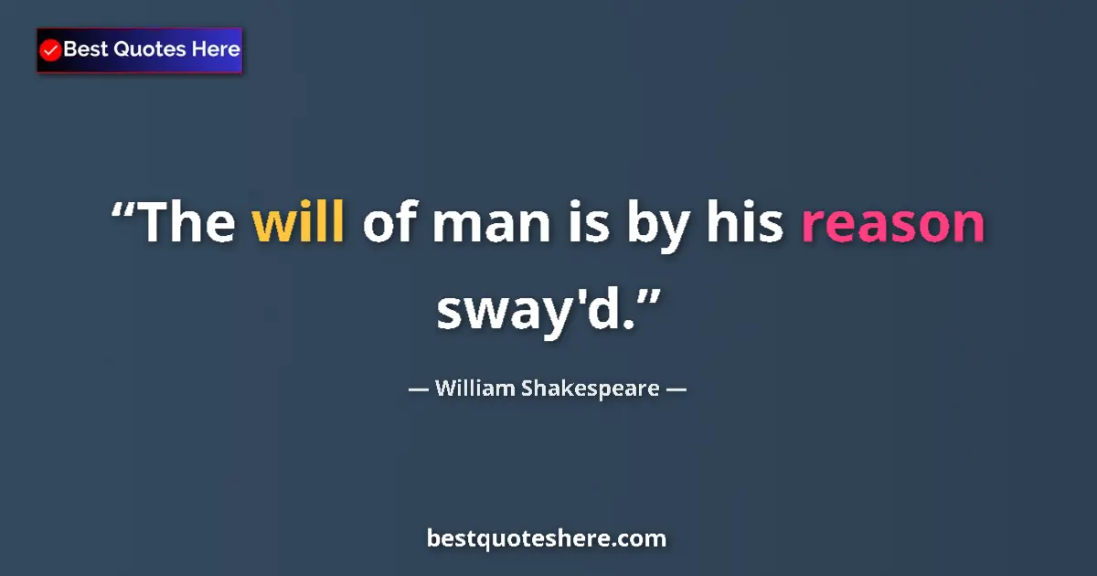 Quote by William Shakespeare: The will of man is by his reason sway'd....