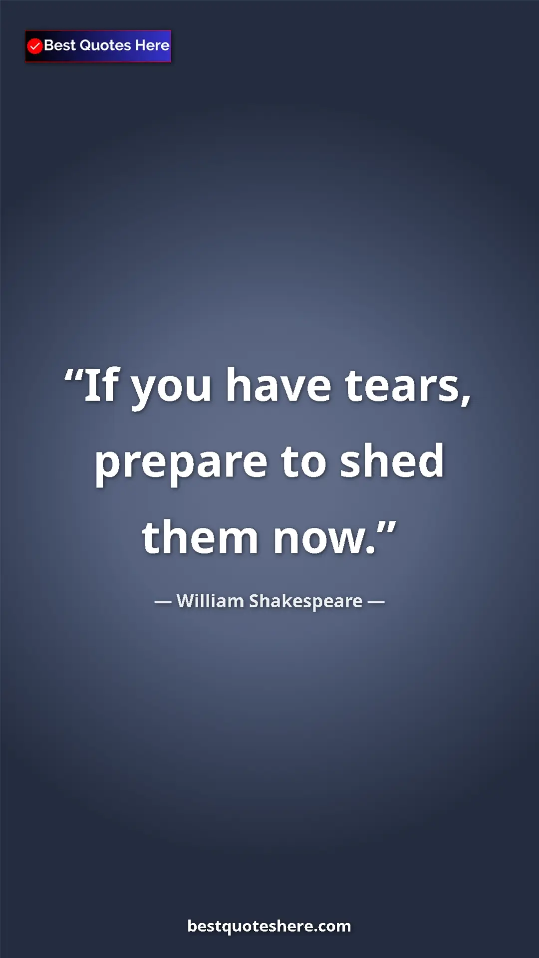 Pinterest quote poster by William Shakespeare: "If you have tears, prepare to shed them now."