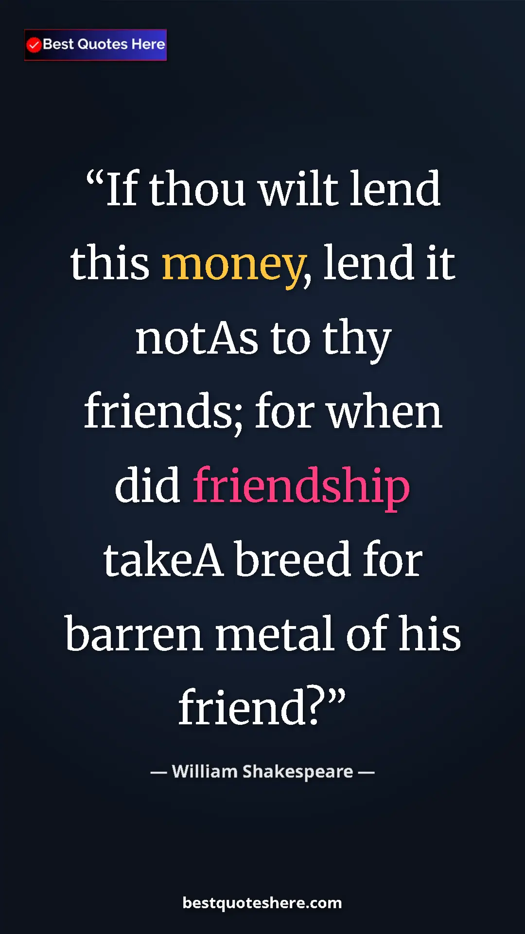 Pinterest quote poster by William Shakespeare: "If thou wilt lend this money, lend it notAs to thy friends;..."