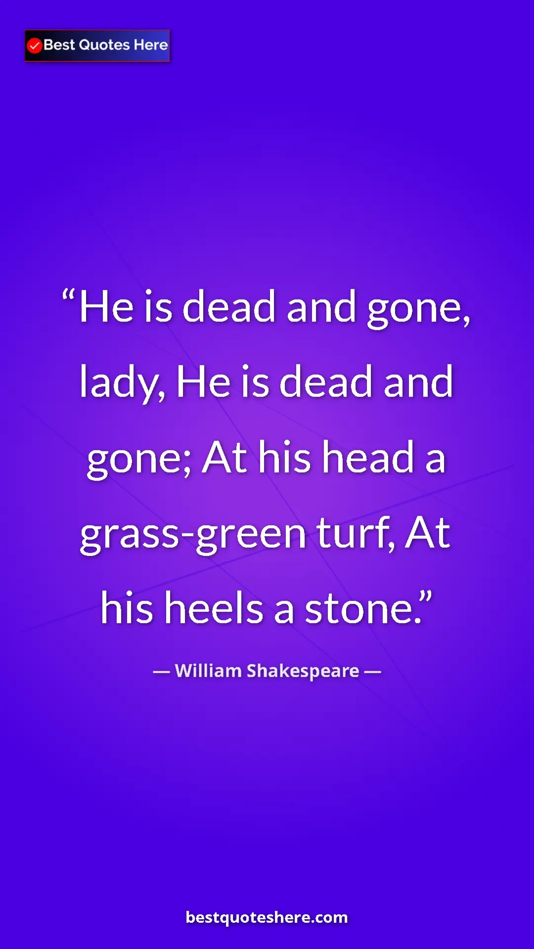 Pinterest quote poster by William Shakespeare: "He is dead and gone, lady, He is dead and gone; At his head..."