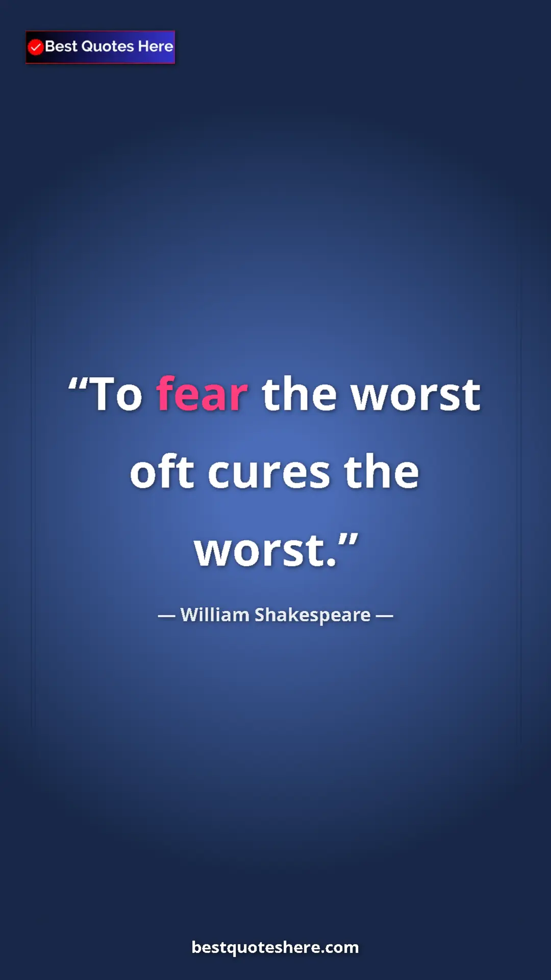 Pinterest quote poster by William Shakespeare: "To fear the worst oft cures the worst."