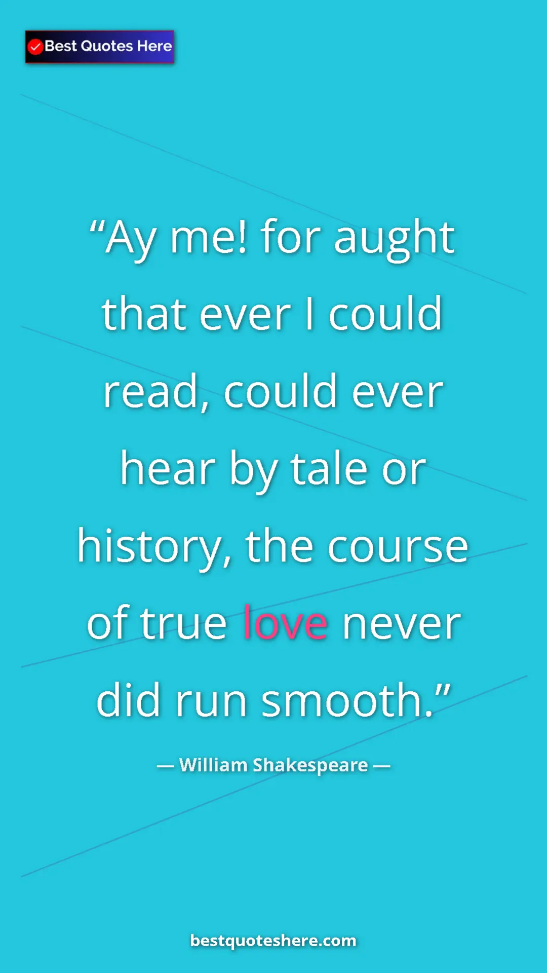 Pinterest quote poster by William Shakespeare: "Ay me! for aught that ever I could read, could ever hear by..."