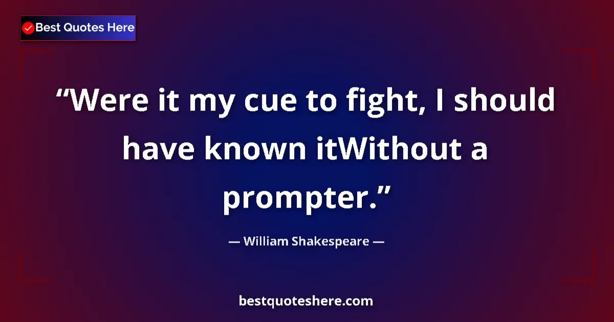 Quote by William Shakespeare: Were it my cue to fight, I should have known itWithout a prompter....