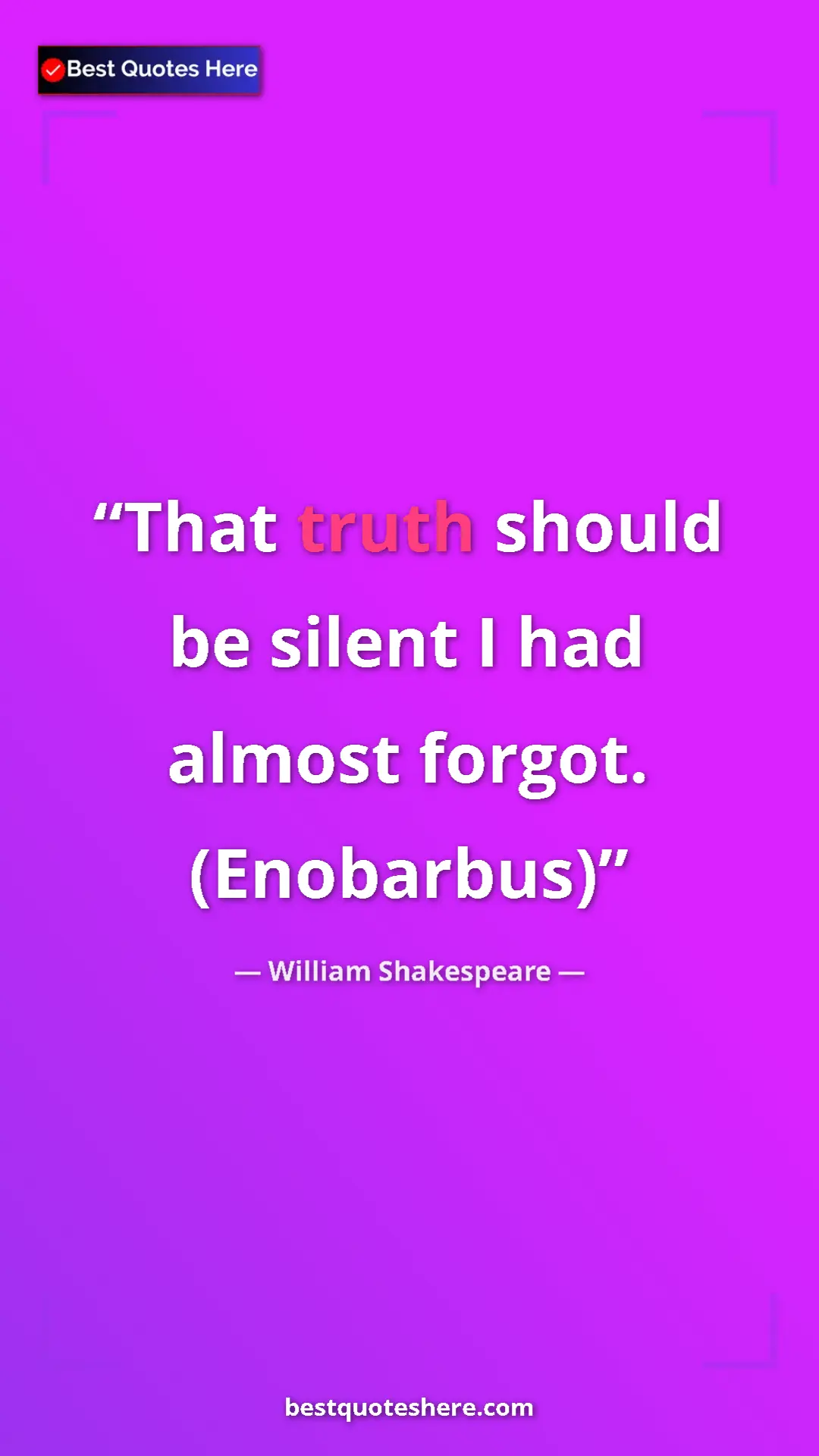 Pinterest quote poster by William Shakespeare: "That truth should be silent I had almost forgot. (Enobarbus)"