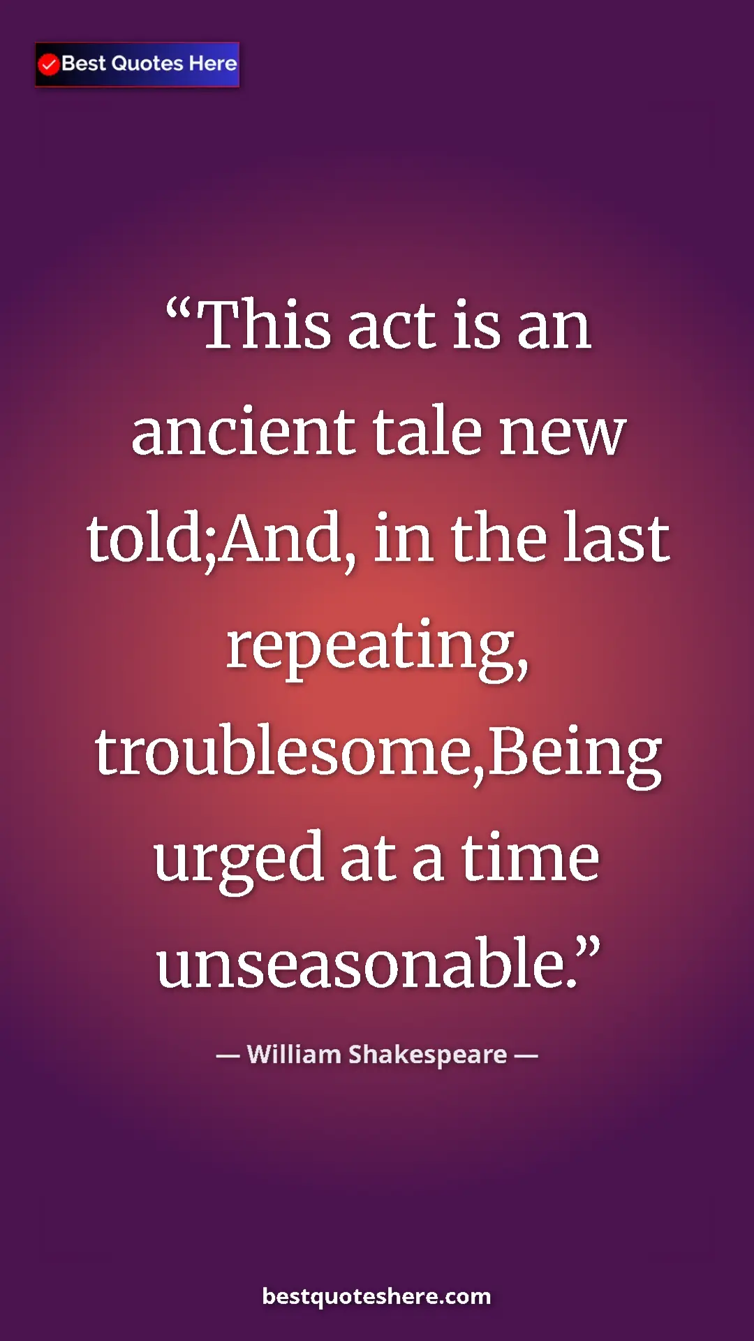 Pinterest quote poster by William Shakespeare: "This act is an ancient tale new told;And, in the last..."