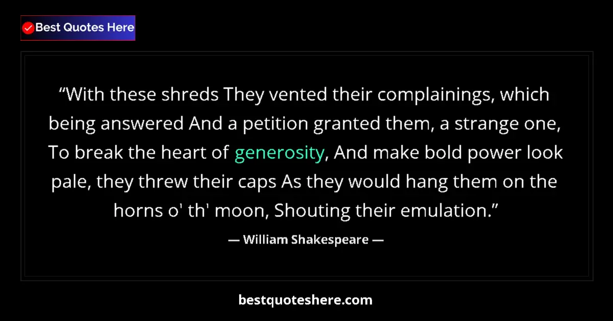Image for the quote by William Shakespeare: With these shreds They vented their complainings, which being answered And a petition granted them, ...