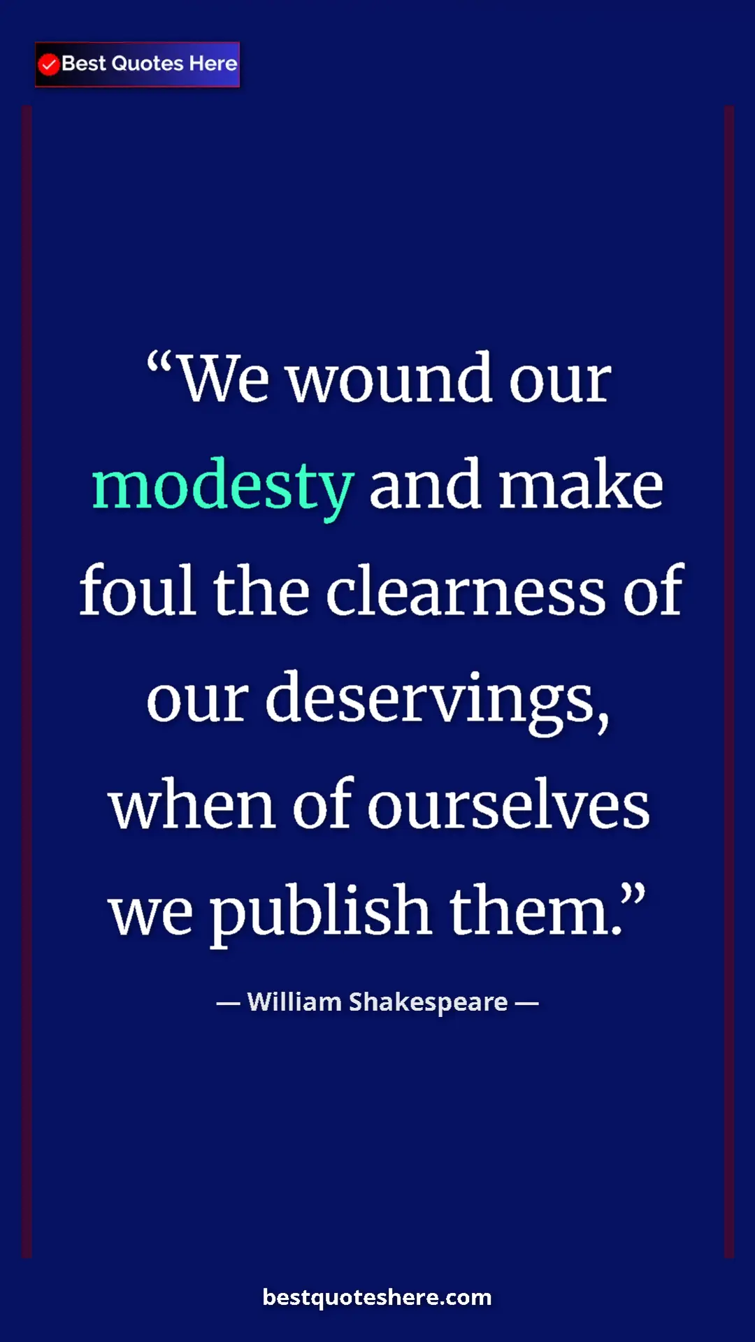 Pinterest quote poster by William Shakespeare: "We wound our modesty and make foul the clearness of our..."