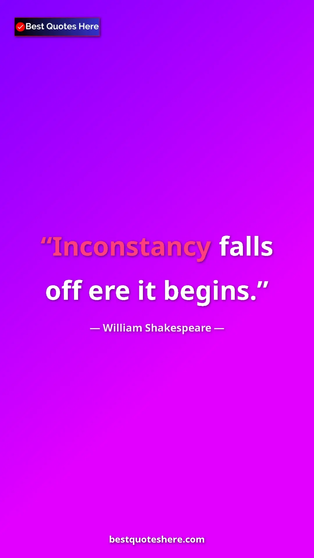 Pinterest quote poster by William Shakespeare: "Inconstancy falls off ere it begins."