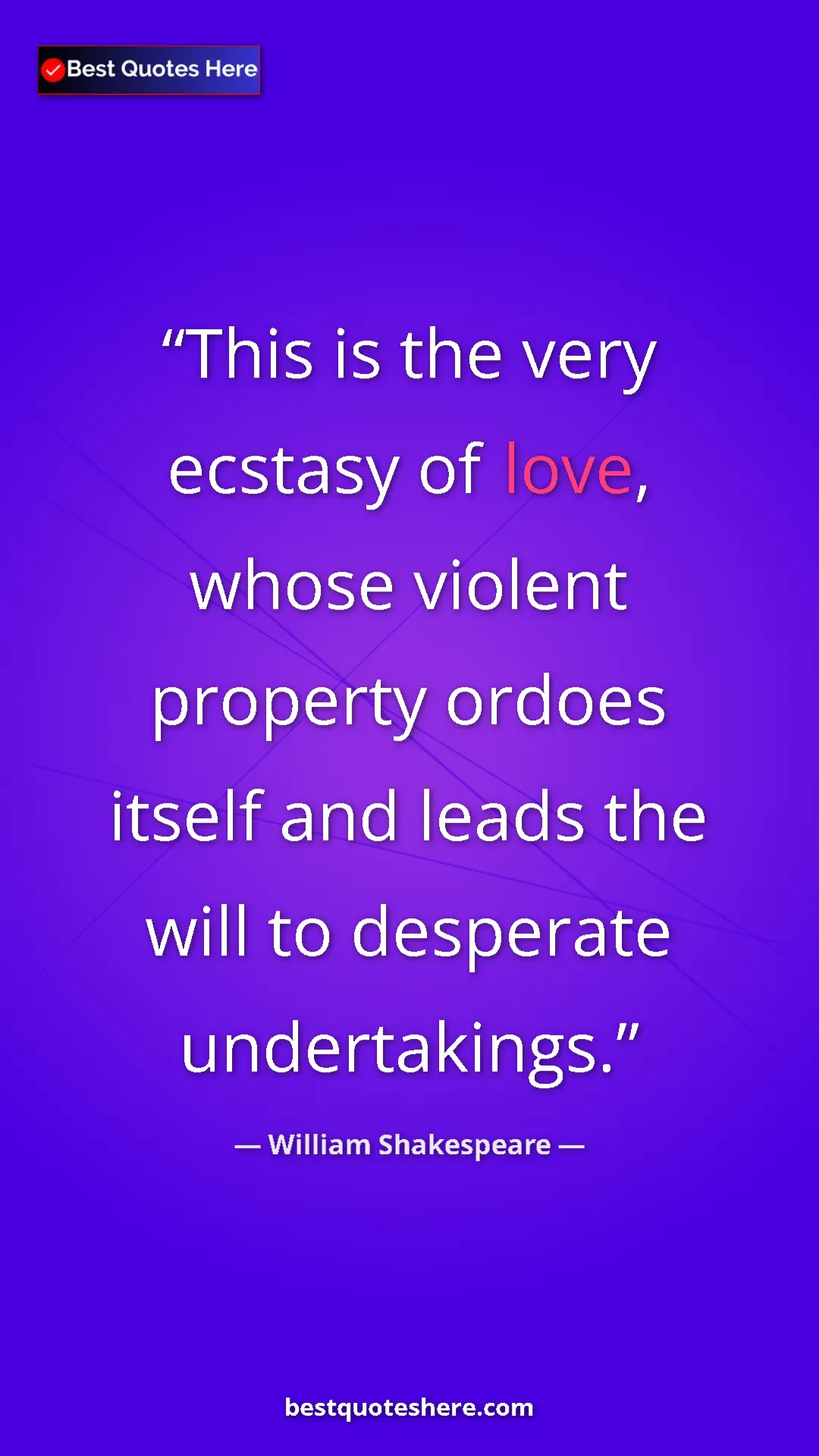 Pinterest quote poster by William Shakespeare: "This is the very ecstasy of love, whose violent property..."