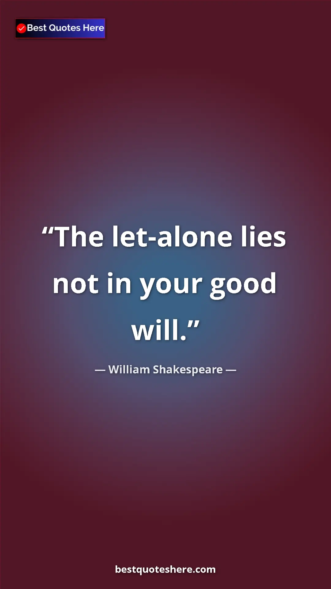 Pinterest quote poster by William Shakespeare: "The let-alone lies not in your good will."