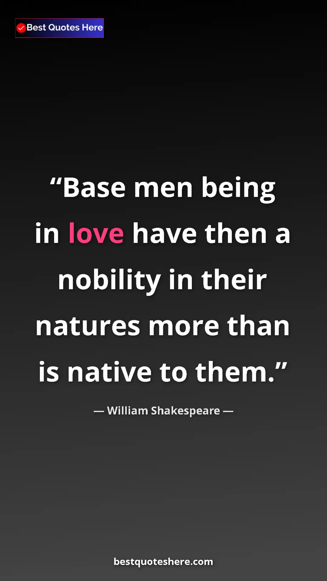 Pinterest quote poster by William Shakespeare: "Base men being in love have then a nobility in their..."