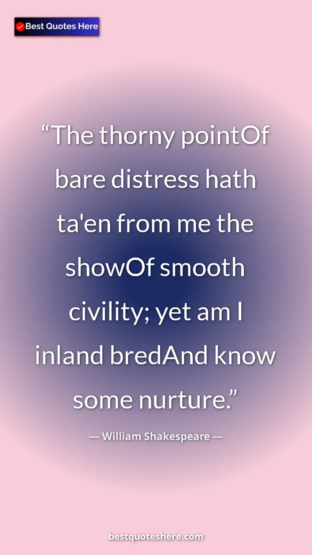 Pinterest quote poster by William Shakespeare: "The thorny pointOf bare distress hath ta'en from me the..."