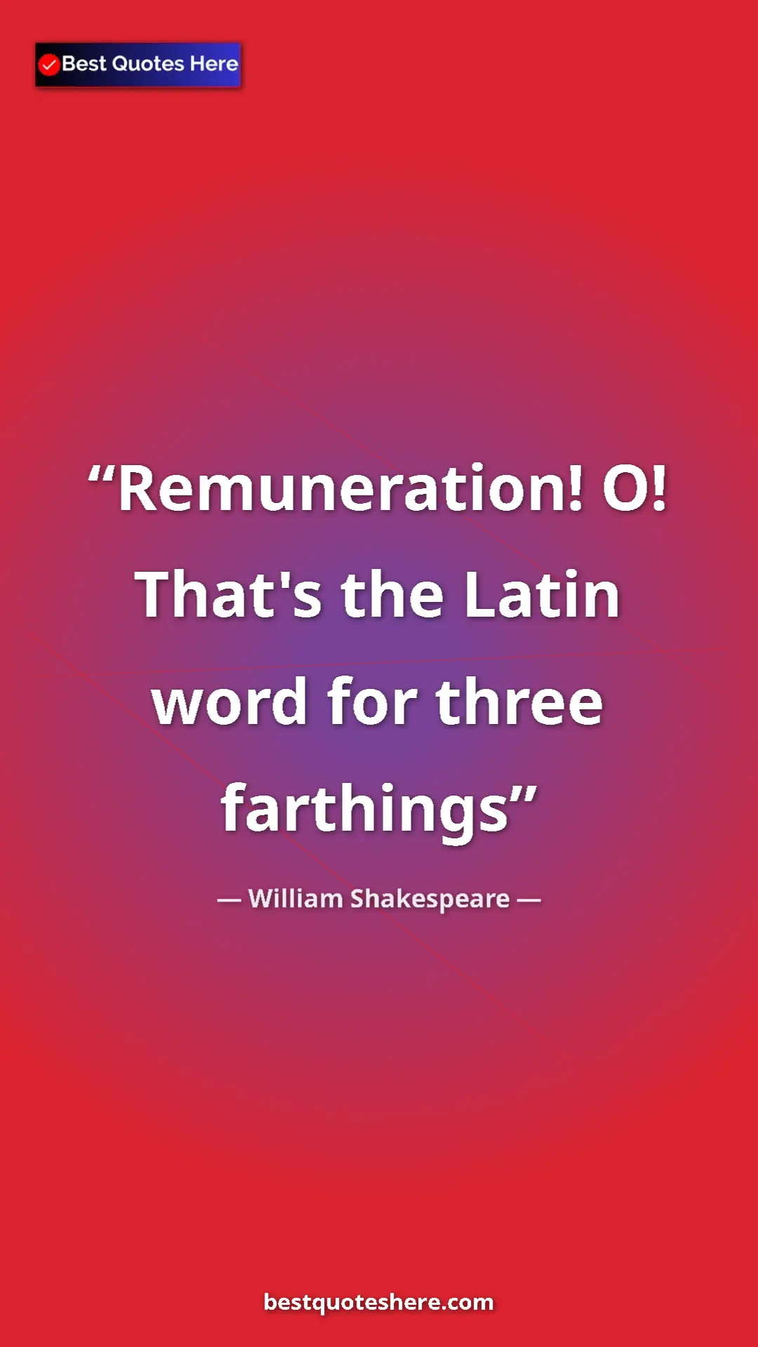 Pinterest quote poster by William Shakespeare: "Remuneration! O! That's the Latin word for three farthings"