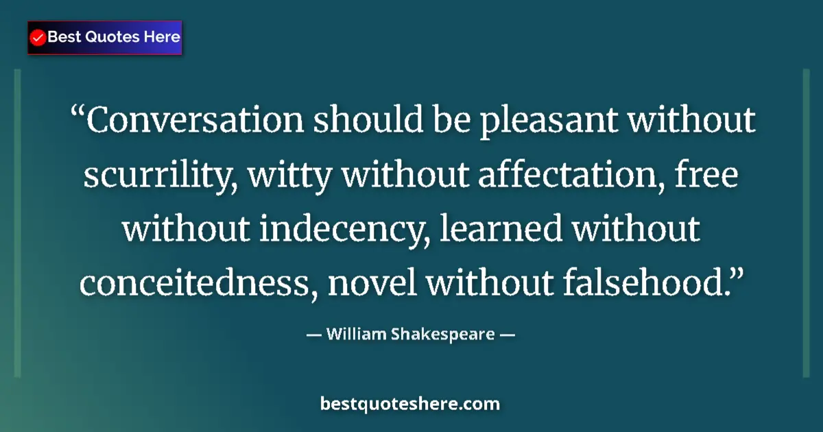 Image for the quote by William Shakespeare: Conversation should be pleasant without scurrility, witty without affectation, free without indecenc...