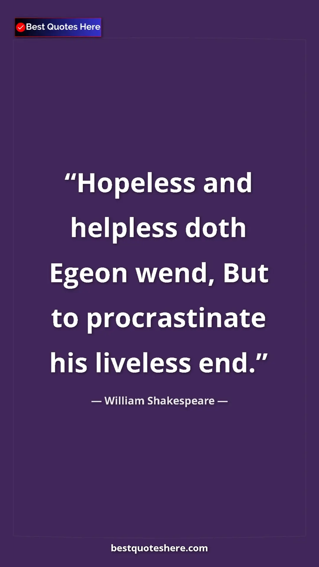 Pinterest quote poster by William Shakespeare: "Hopeless and helpless doth Egeon wend, But to procrastinate..."