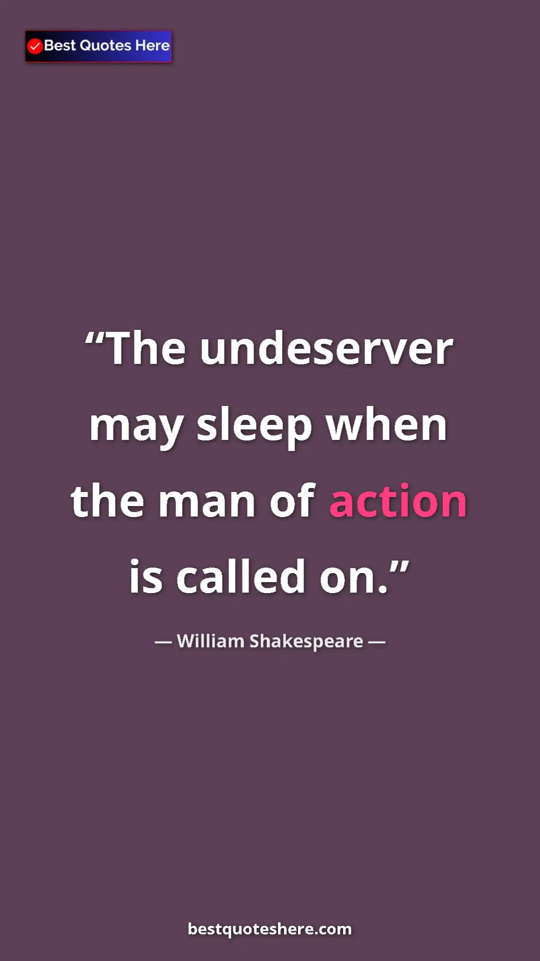 Pinterest quote poster by William Shakespeare: "The undeserver may sleep when the man of action is called..."
