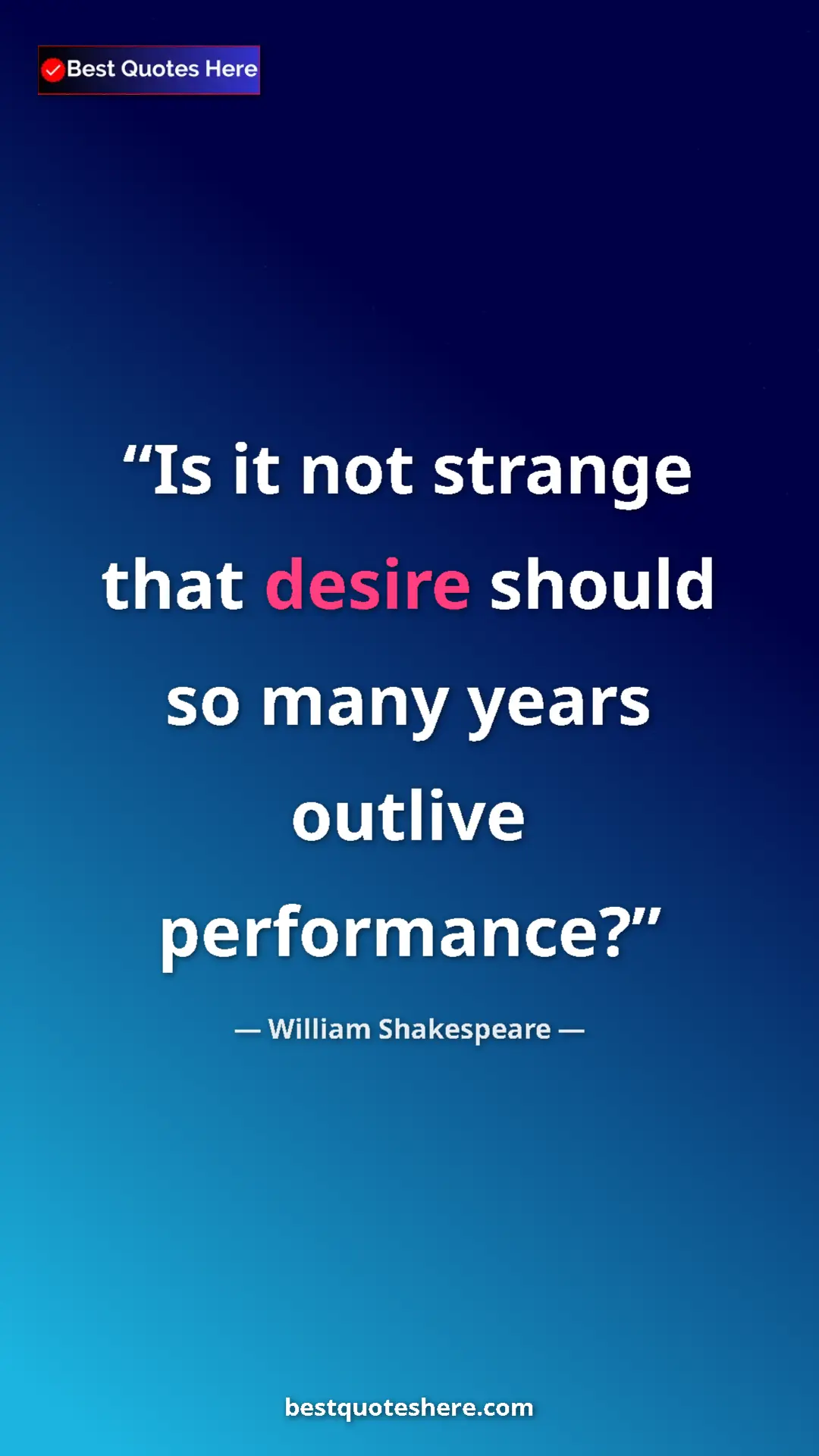 Pinterest quote poster by William Shakespeare: "Is it not strange that desire should so many years outlive p"