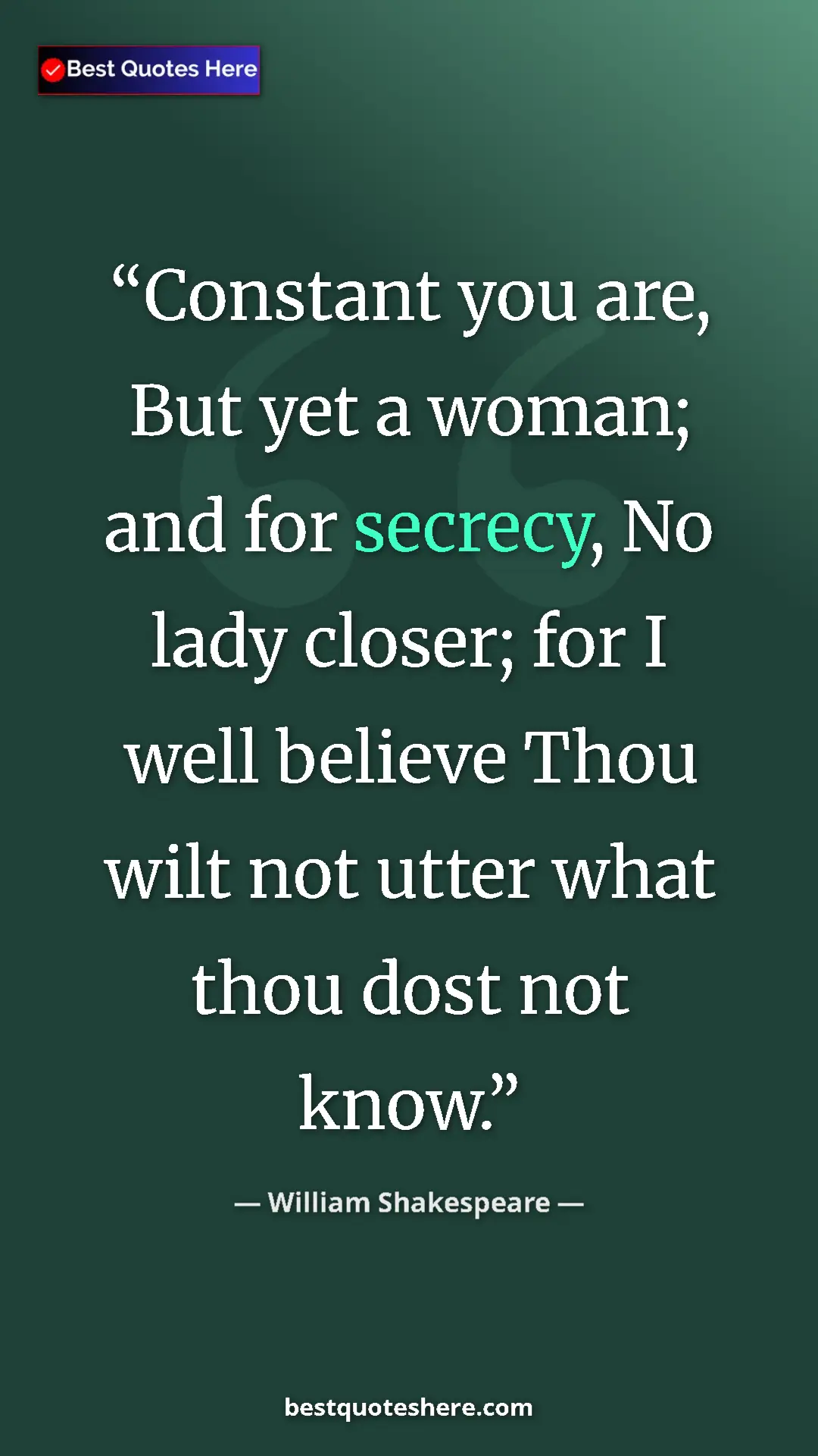 Pinterest quote poster by William Shakespeare: "Constant you are, But yet a woman; and for secrecy, No lady..."