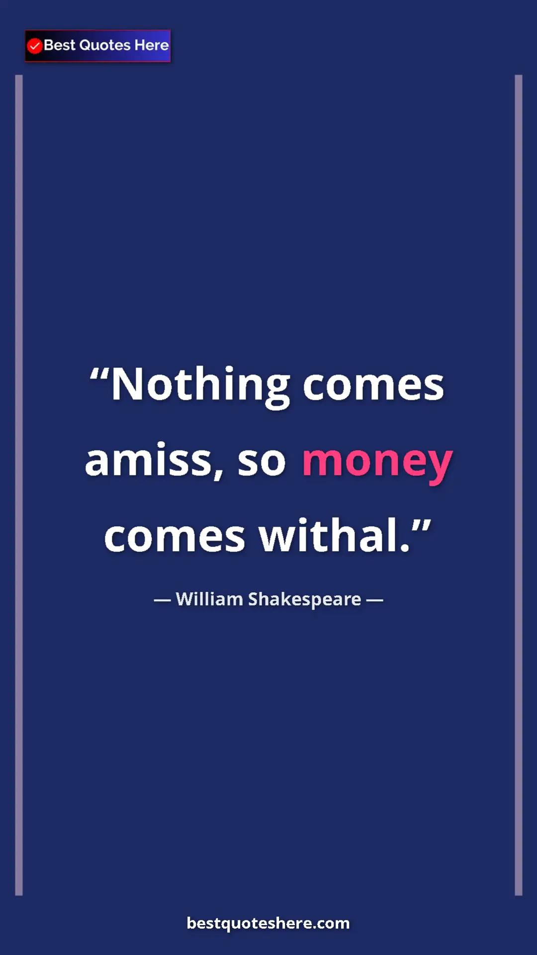 William Shakespeare Quote Card: "Nothing comes amiss, so money comes withal." Pinterest quote poster by William Shakespeare: "Nothing comes amiss, so money comes withal."