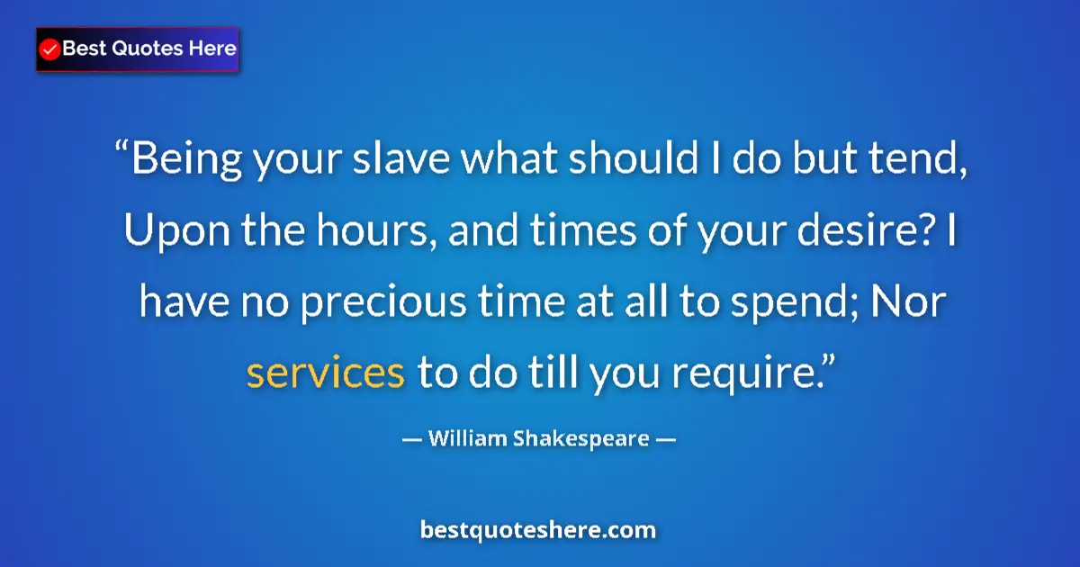 Quote by William Shakespeare: Being your slave what should I do but tend, Upon t