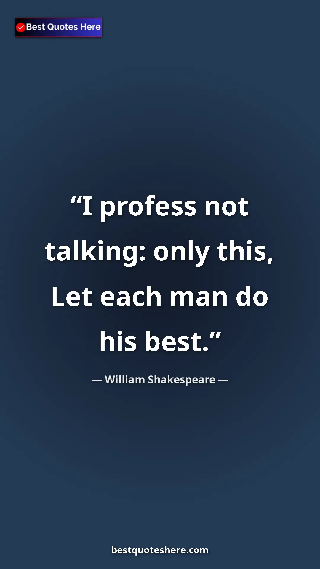 Pinterest quote poster by William Shakespeare: "I profess not talking: only this, Let each man do his best."