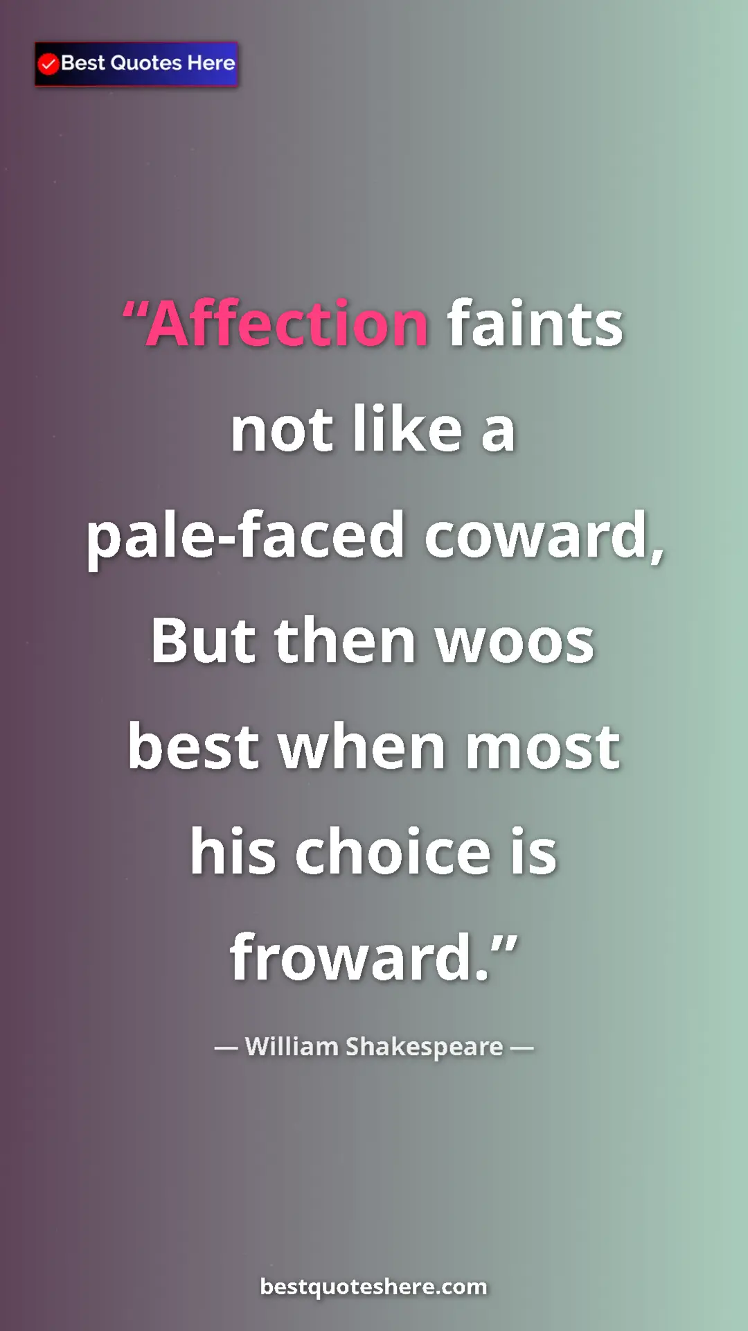 Pinterest quote poster by William Shakespeare: "Affection faints not like a pale-faced coward, But then..."
