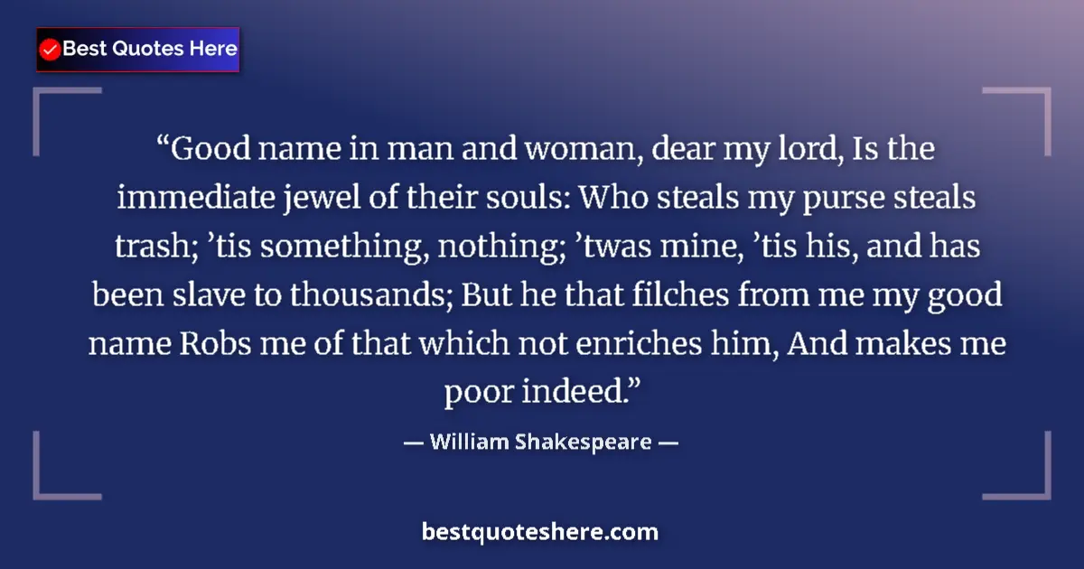 Quote by William Shakespeare: Good name in man and woman, dear my lord, Is the i