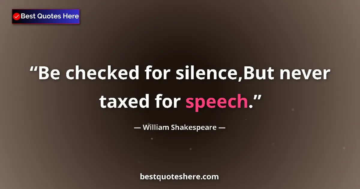Quote by William Shakespeare: Be checked for silence,But never taxed for speech.