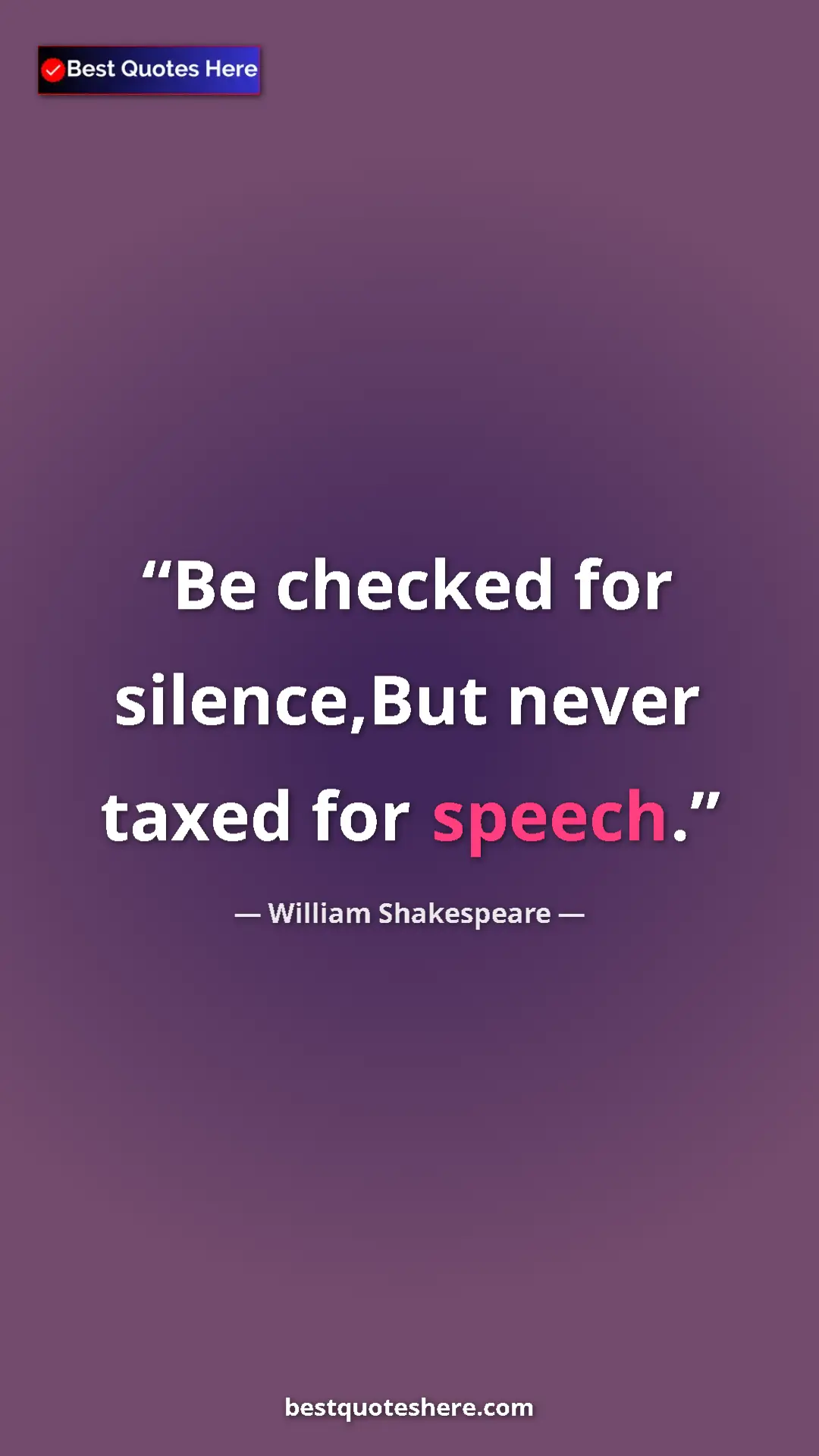 Pinterest quote poster by William Shakespeare: "Be checked for silence,But never taxed for speech."