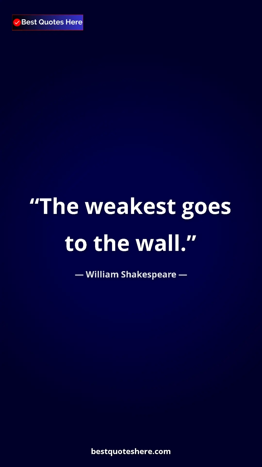 Pinterest quote poster by William Shakespeare: "The weakest goes to the wall."