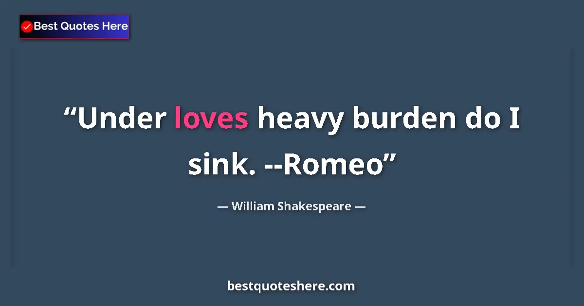 Image for the quote by William Shakespeare: Under loves heavy burden do I sink. --Romeo...