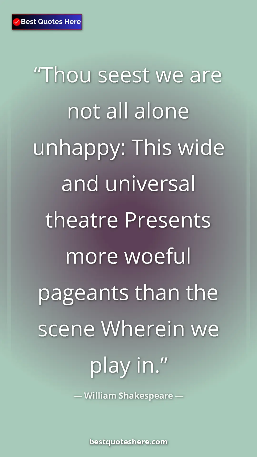 Pinterest quote poster by William Shakespeare: "Thou seest we are not all alone unhappy: This wide and..."