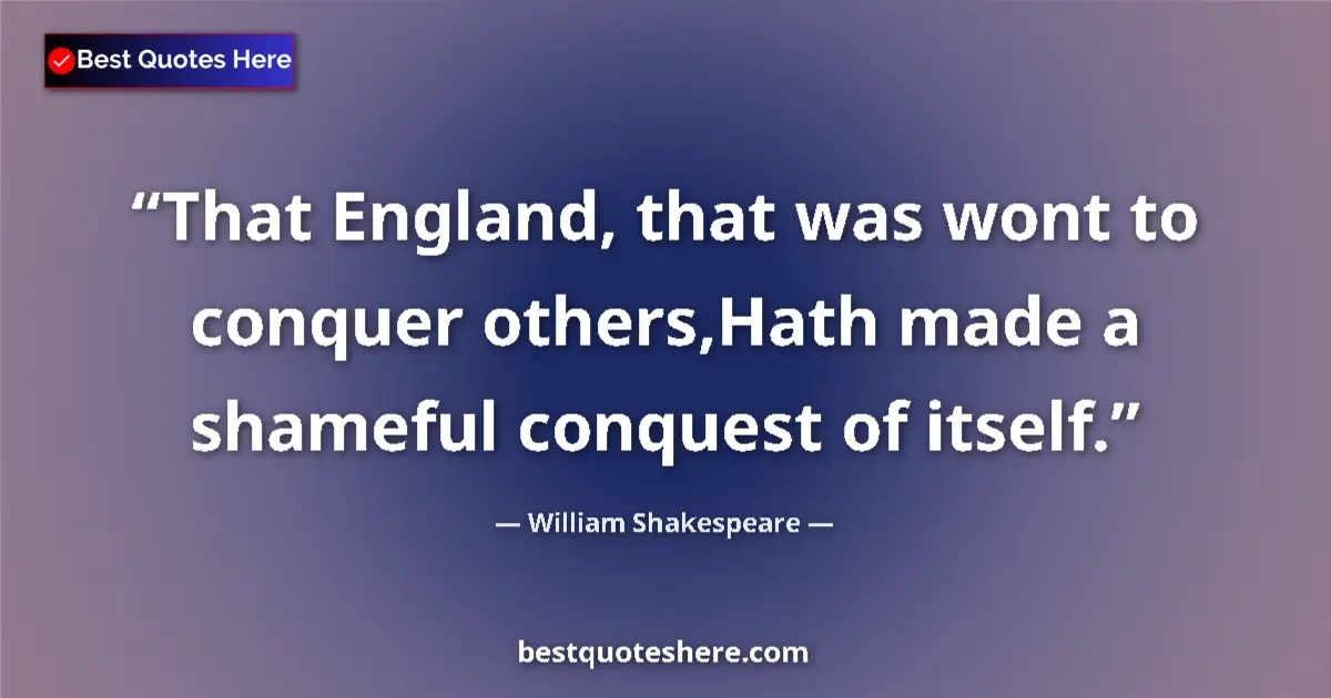 Quote by William Shakespeare: That England, that was wont to conquer others,Hath made a shameful conquest of itself....