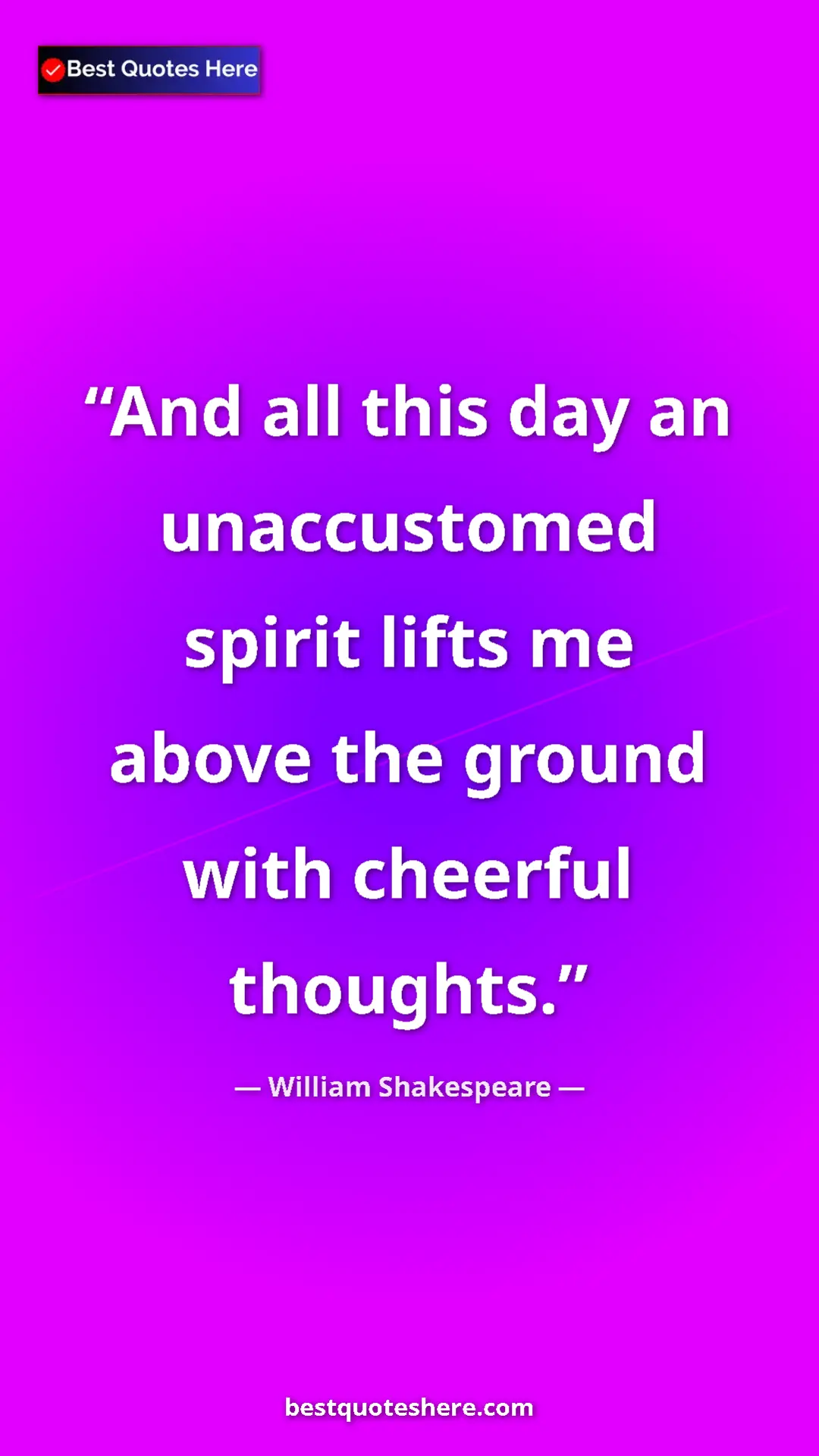 Pinterest quote poster by William Shakespeare: "And all this day an unaccustomed spirit lifts me above the..."