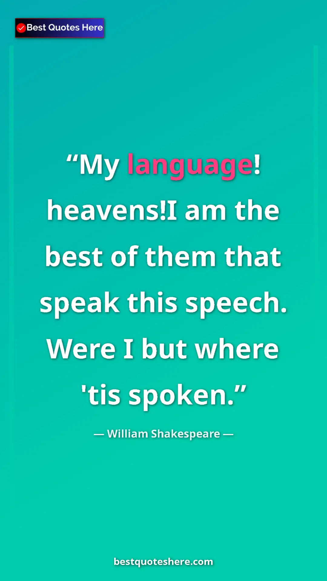 Pinterest quote poster by William Shakespeare: "My language! heavens!I am the best of them that speak this..."