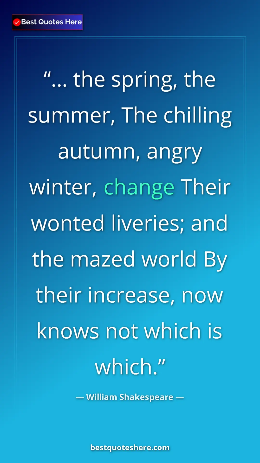 Pinterest quote poster by William Shakespeare: "... the spring, the summer, The chilling autumn, angry..."