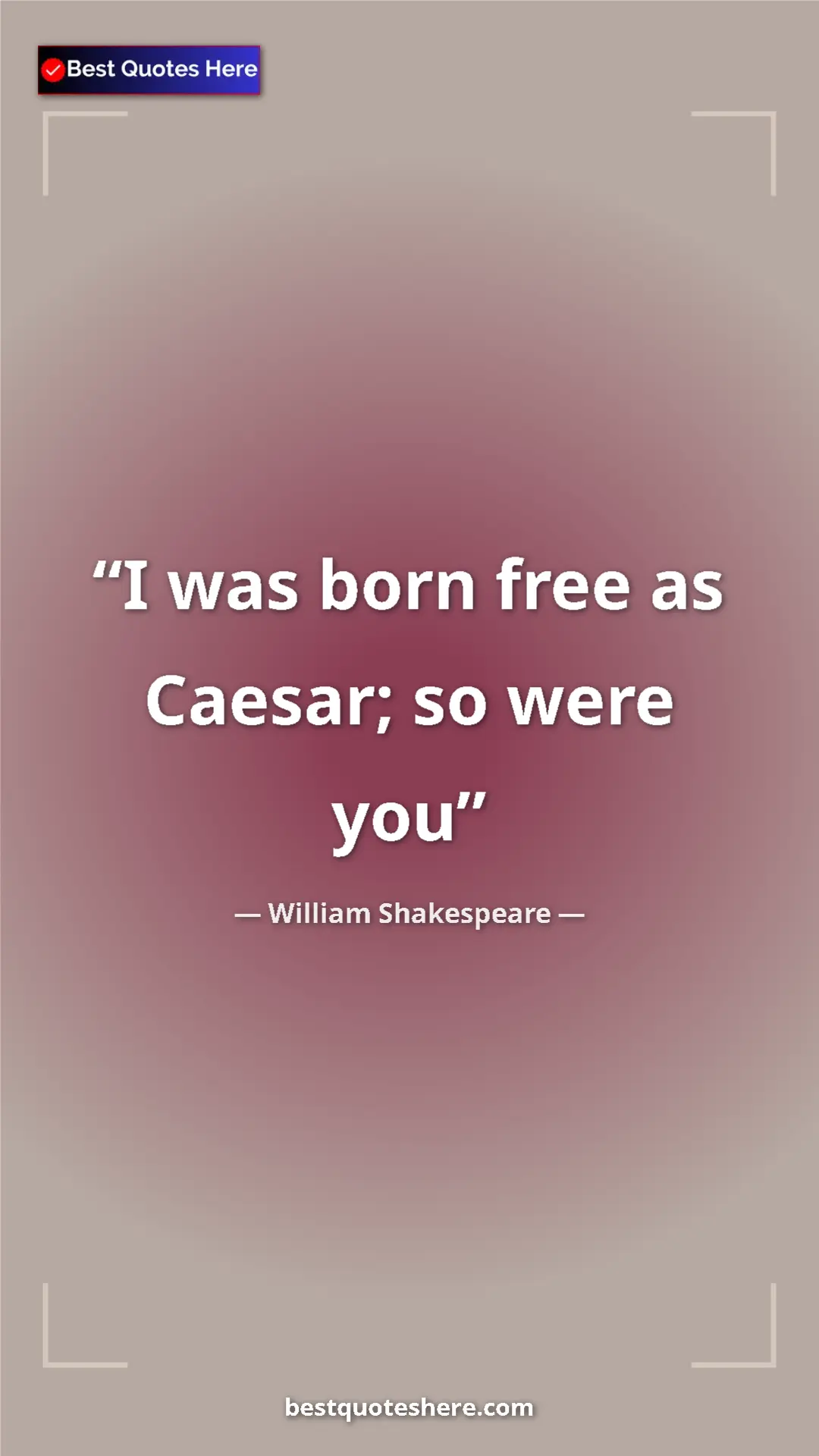Pinterest quote poster by William Shakespeare: "I was born free as Caesar; so were you"
