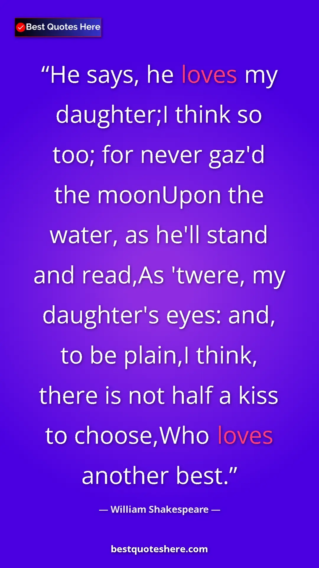 Pinterest quote poster by William Shakespeare: "He says, he loves my daughter;I think so too; for never..."