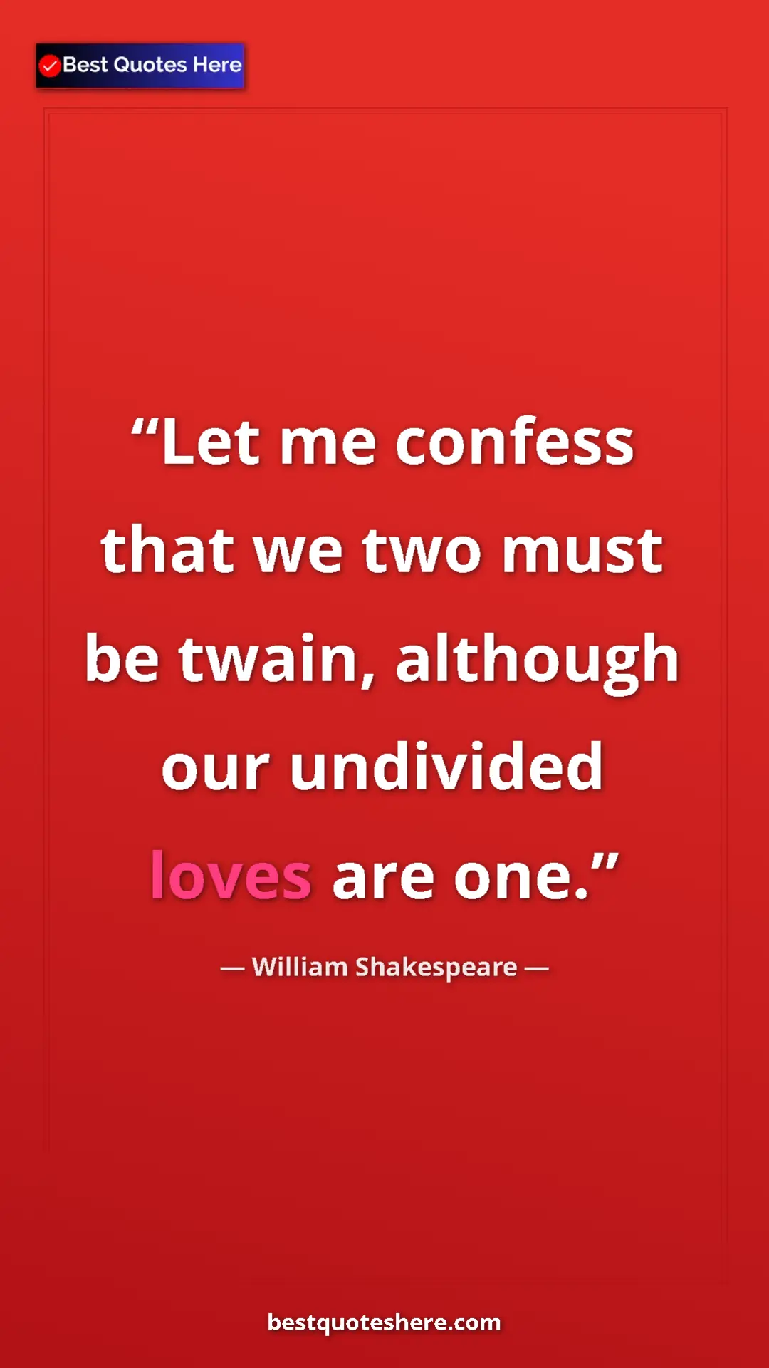 Pinterest quote poster by William Shakespeare: "Let me confess that we two must be twain, although our..."