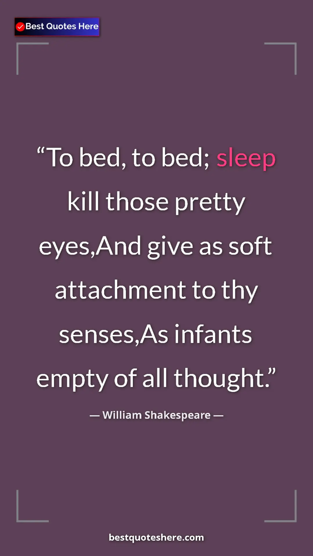 Pinterest quote poster by William Shakespeare: "To bed, to bed; sleep kill those pretty eyes,And give as..."