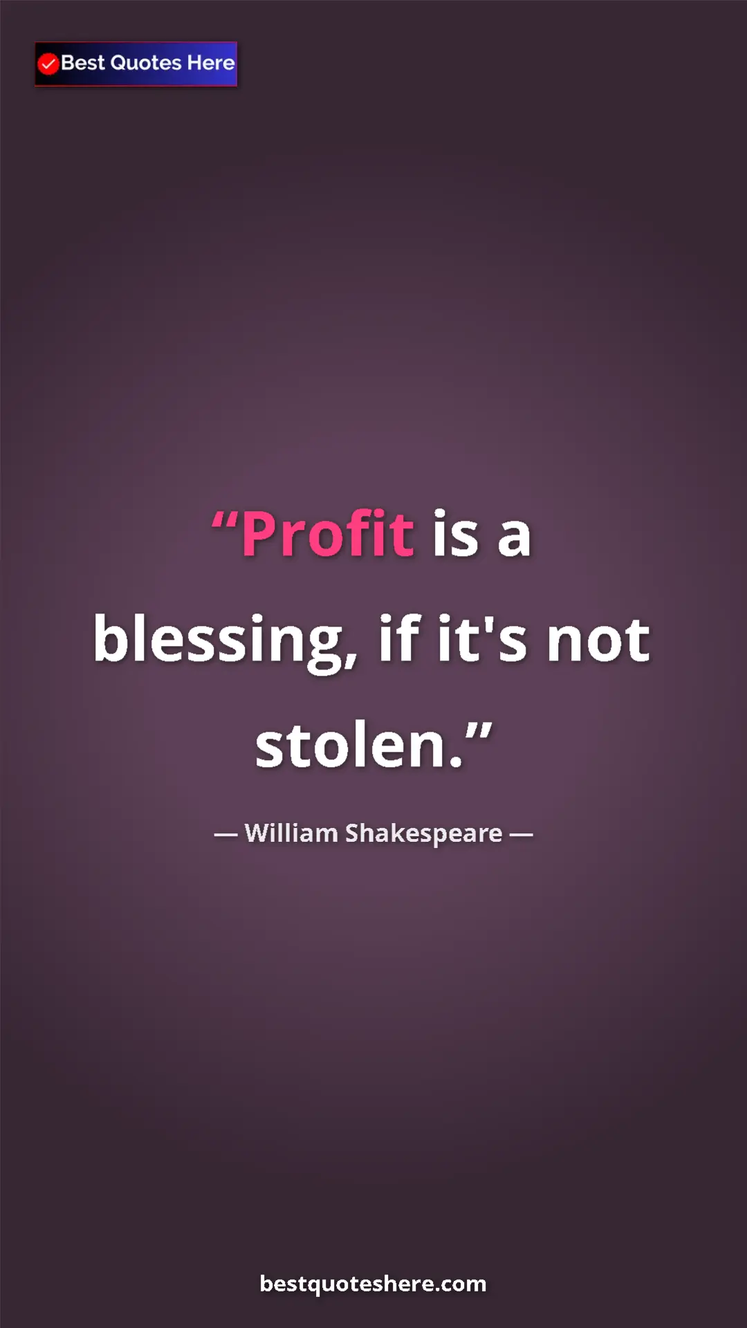 Pinterest quote poster by William Shakespeare: "Profit is a blessing, if it's not stolen."
