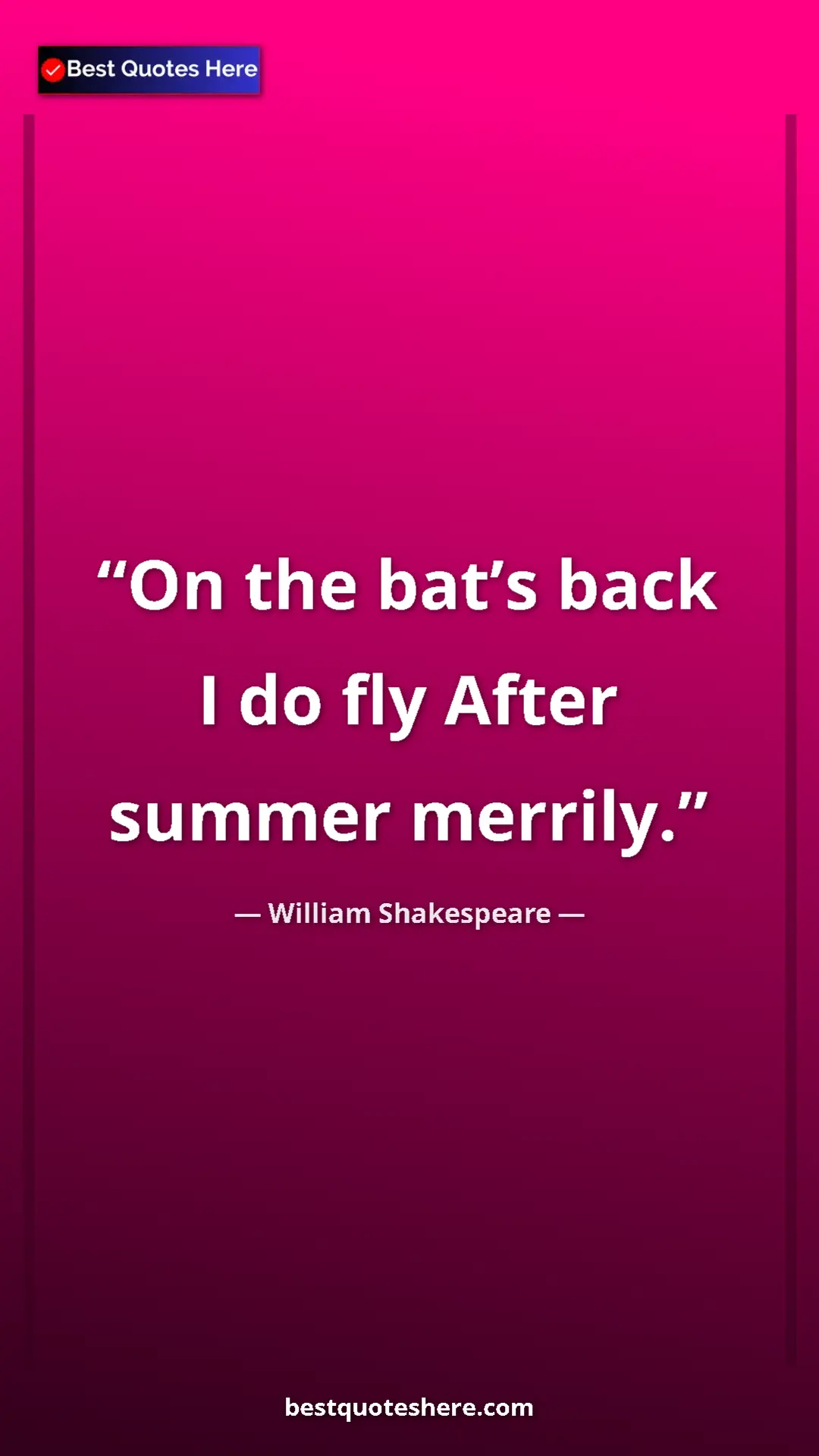 Pinterest quote poster by William Shakespeare: "On the bat’s back I do fly After summer merrily."