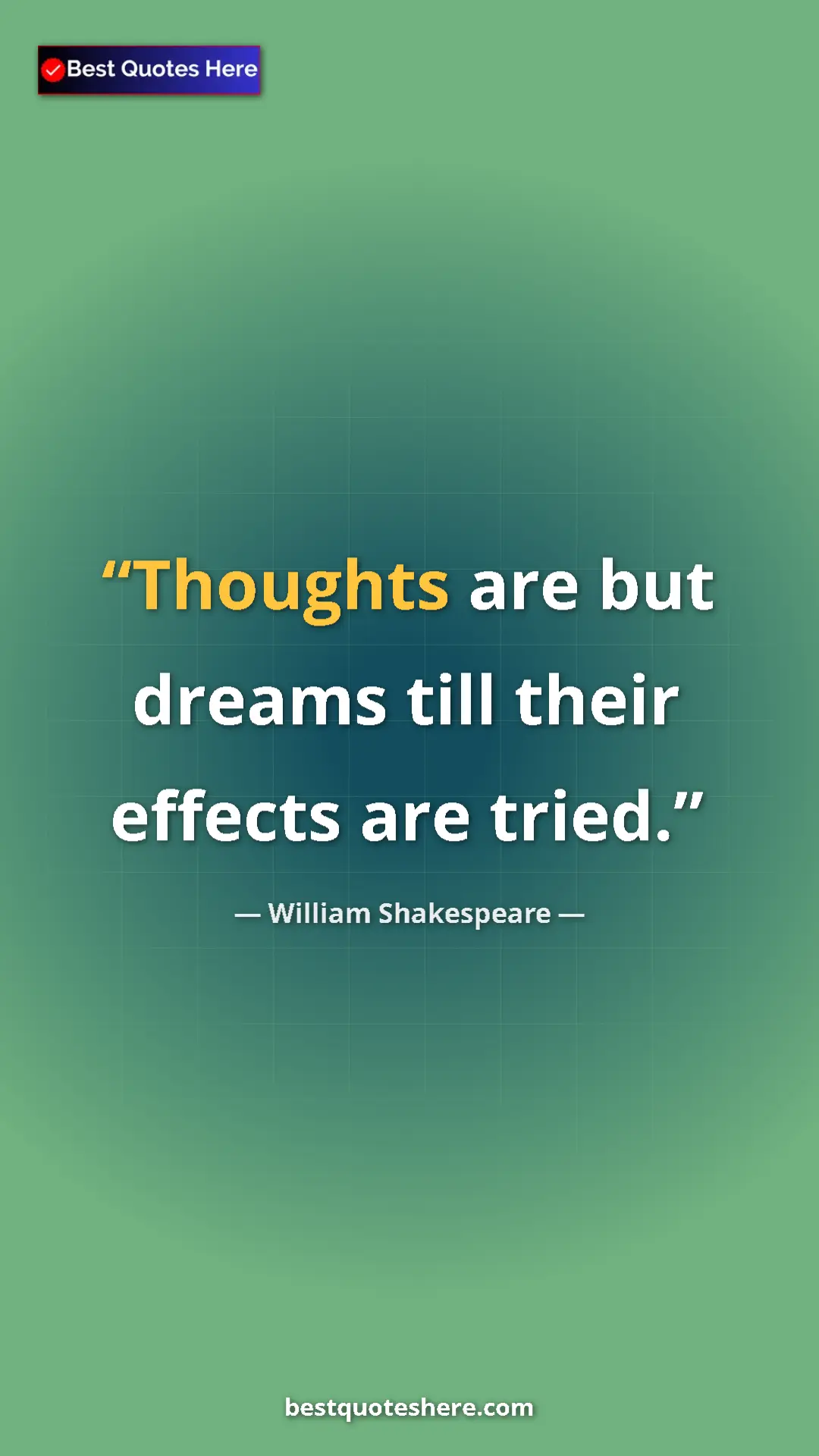 Pinterest quote poster by William Shakespeare: "Thoughts are but dreams till their effects are tried."