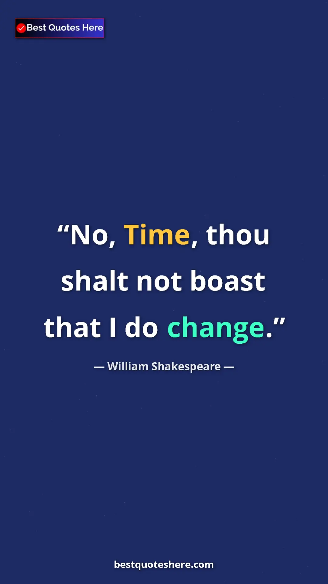 Pinterest quote poster by William Shakespeare: "No, Time, thou shalt not boast that I do change."