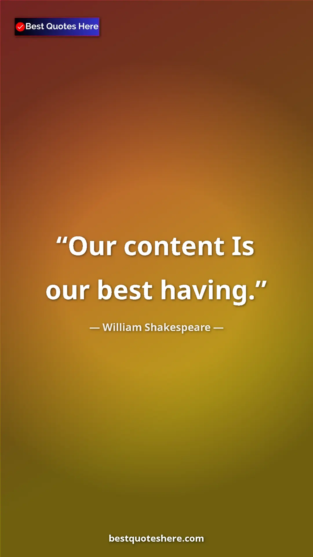 Pinterest quote poster by William Shakespeare: "Our content Is our best having."