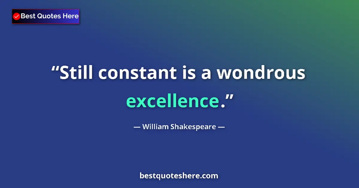 Image for the quote by William Shakespeare: Still constant is a wondrous excellence....