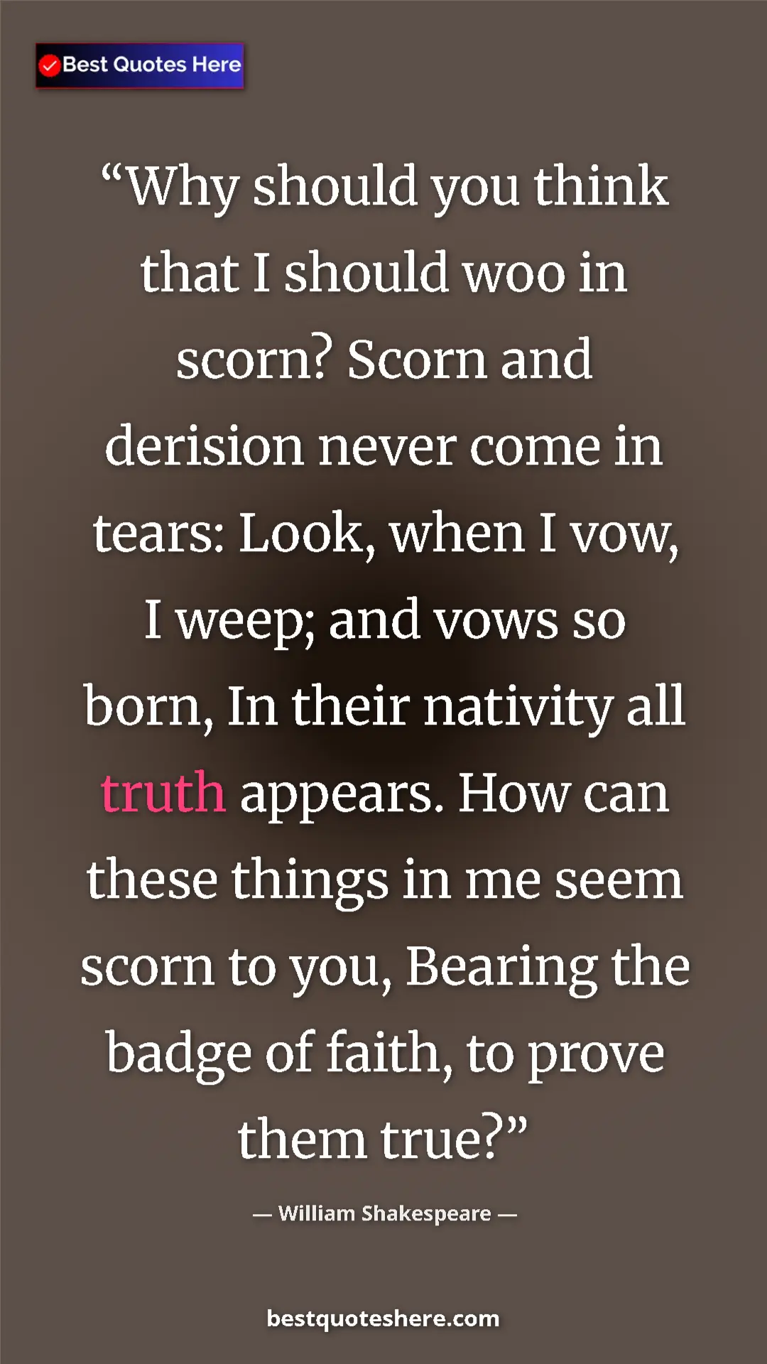 William Shakespeare Quote Card: "Why should you think that I should woo in scorn? Scorn and..." Pinterest quote poster by William Shakespeare: "Why should you think that I should woo in scorn? Scorn and..."