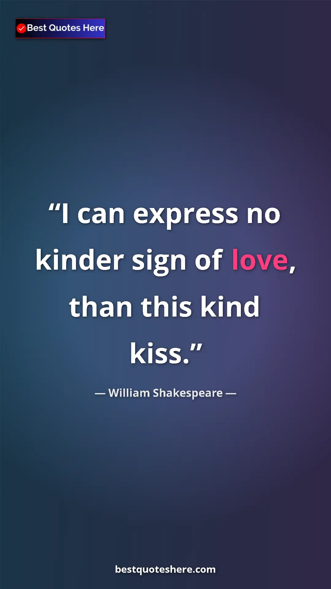 Pinterest quote poster by William Shakespeare: "I can express no kinder sign of love, than this kind kiss."