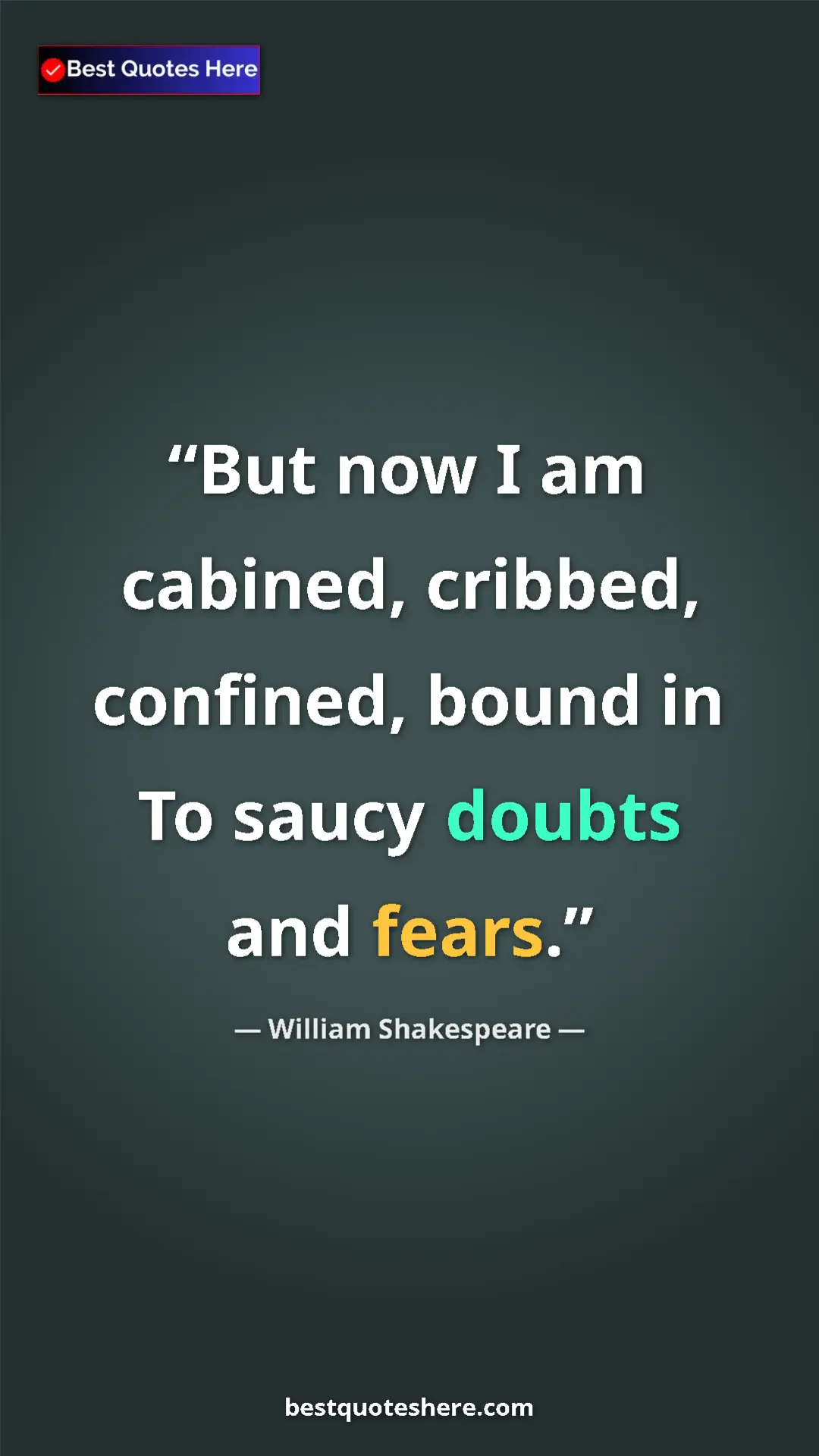 Pinterest quote poster by William Shakespeare: "But now I am cabined, cribbed, confined, bound in To saucy..."