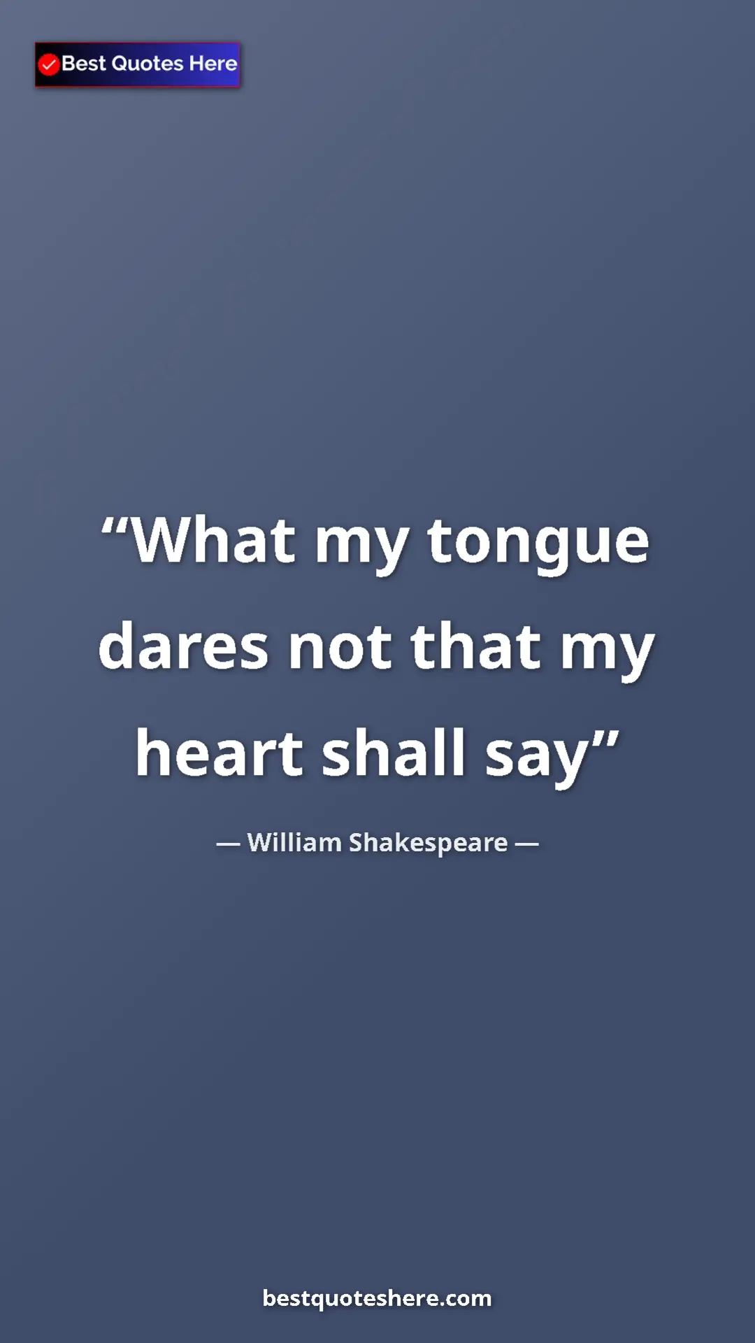 Pinterest quote poster by William Shakespeare: "What my tongue dares not that my heart shall say"